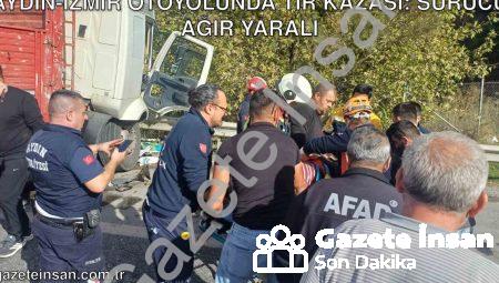 Aydın-İzmir otoyolunda TIR kazası: Sürücü ağır yaralı