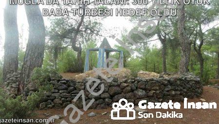Muğla’da Tarih Talanı: 300 Yıllık Oyuk Baba Türbesi Hedef Oldu