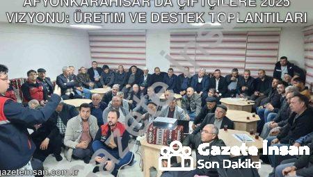 Afyonkarahisar’da Çiftçilere 2025 Vizyonu: Üretim ve Destek Toplantıları