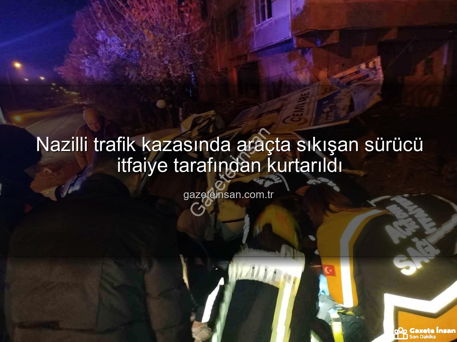 Nazilli trafik kazası - Nazilli trafik kazasında araçta sıkışan sürücü itfaiye tarafından kurtarıldı