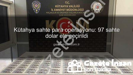 Kütahya sahte para operasyonu: 97 sahte dolar ele geçirildi