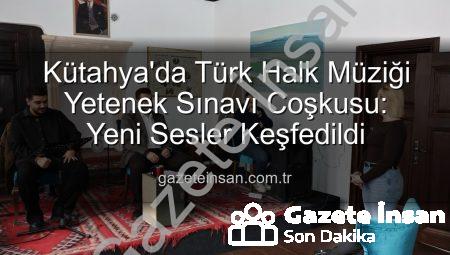Kütahya’da Türk Halk Müziği Yetenek Sınavı Coşkusu: Yeni Sesler Keşfedildi