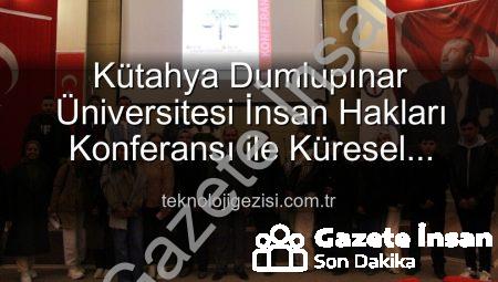 Kütahya Dumlupınar Üniversitesi’nde İnsan Hakları Konferansı: Küresel Adalet Vurgusu