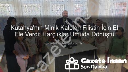 Kütahya’nın Minik Yürekleri Filistin İçin Tek Yumruk: Harçlıklarını Bağışladılar