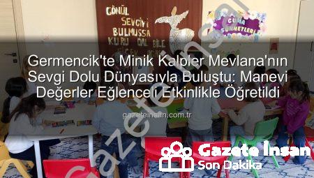 Germencik’te Minik Kalpler Mevlana’nın Sevgi Dolu Dünyasıyla Buluştu: Manevi Değerler Eğlenceli Etkinlikle Öğretildi