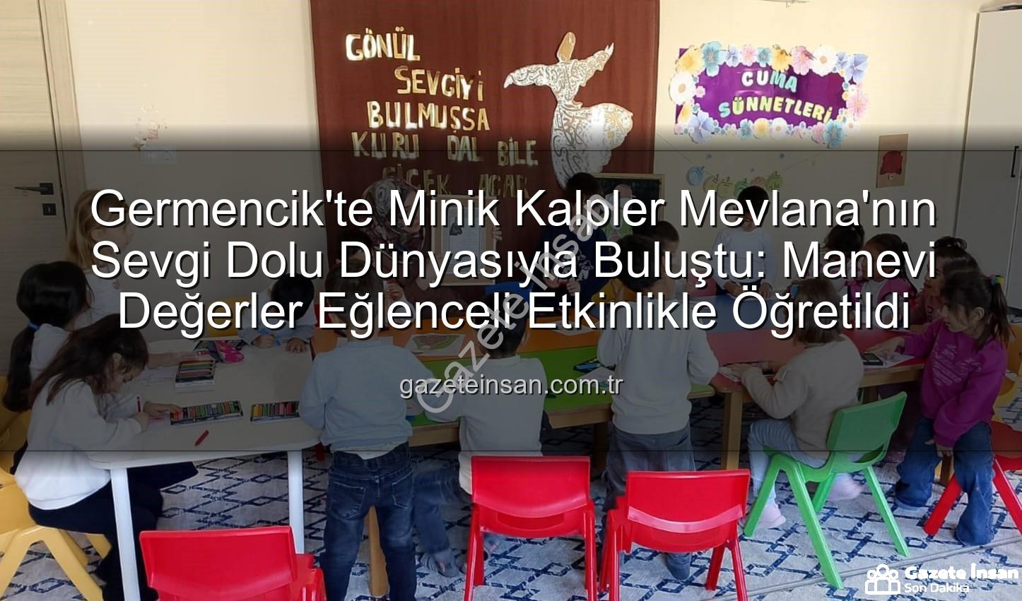 Mevlana Haftası Germencik - Germencik'te Minik Kalpler Mevlana'nın Sevgi Dolu Dünyasıyla Buluştu: Manevi Değerler Eğlenceli Etkinlikle Öğretildi