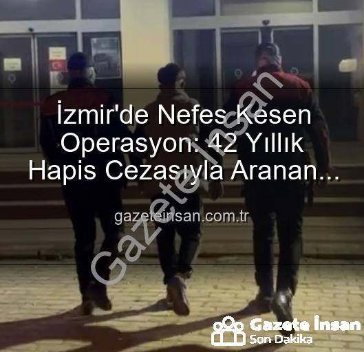 İzmir hırsız - İzmir'de Nefes Kesen Operasyon: 42 Yıllık Hapis Cezasıyla Aranan Hırsız Suçüstü Yakalandı!