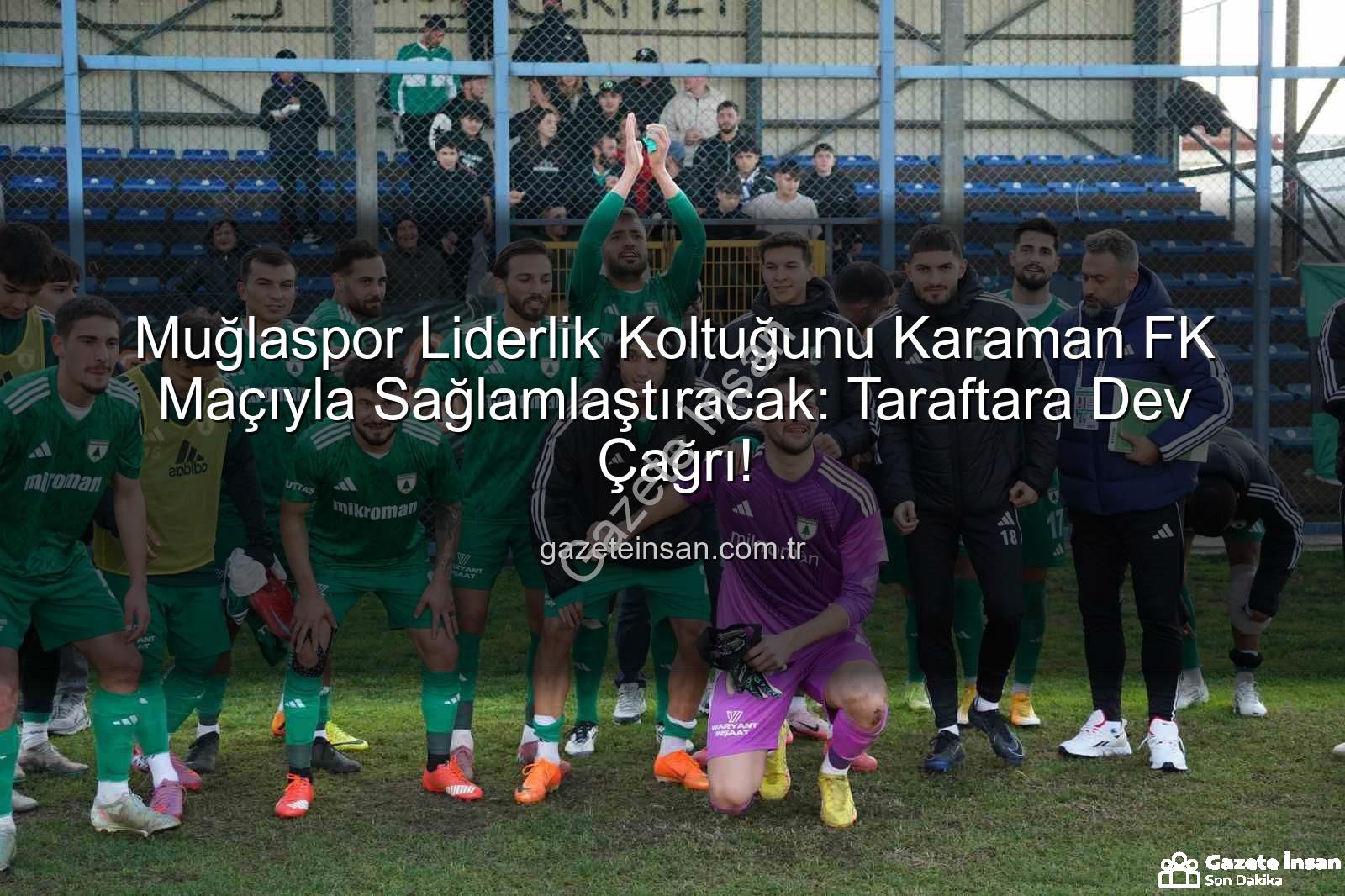 Muğlaspor Karaman FK - Muğlaspor Liderlik Koltuğunu Karaman FK Maçıyla Sağlamlaştıracak: Taraftara Dev Çağrı!