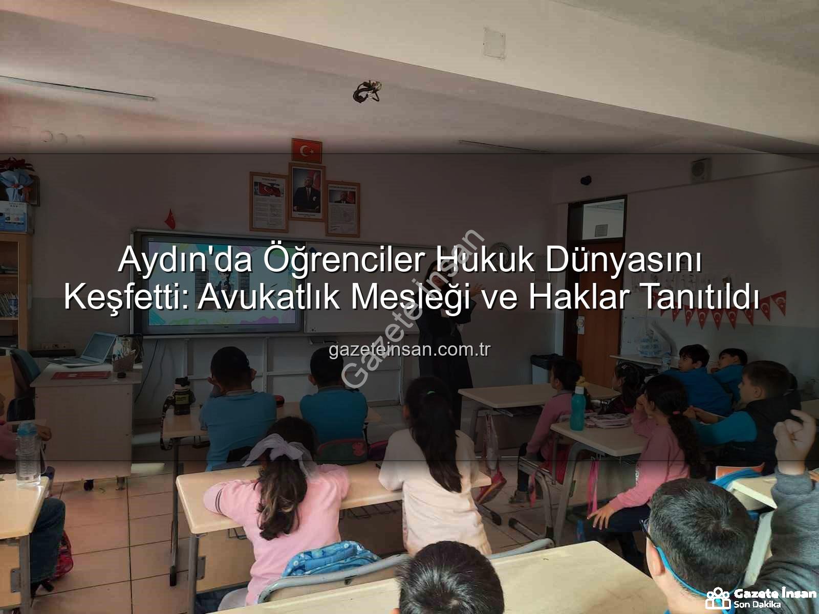 avukatlık mesleği - Aydın'da Öğrenciler Hukuk Dünyasını Keşfetti: Avukatlık Mesleği ve Haklar Tanıtıldı