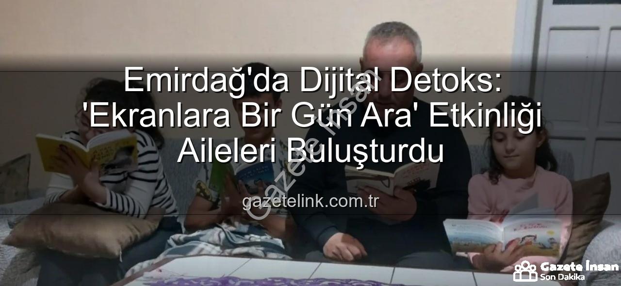 ekranlara ara - Emirdağ'da Dijital Detoks: 'Ekranlara Bir Gün Ara' ile Aile Bağları Güçleniyor