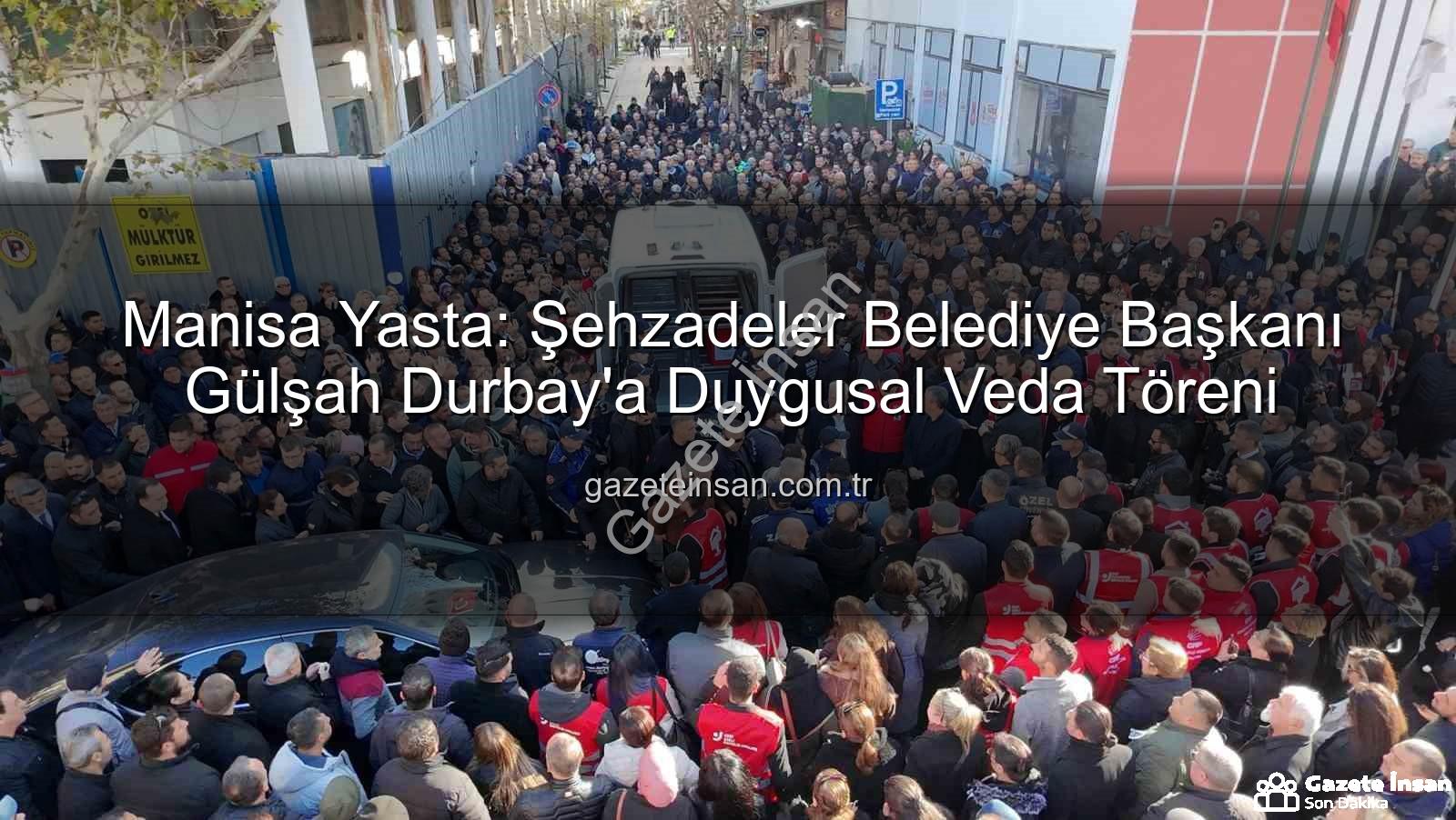 Gülşah Durbay - Manisa Yasta: Şehzadeler Belediye Başkanı Gülşah Durbay'a Duygusal Veda Töreni