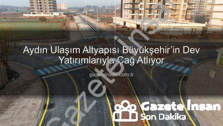 Aydın Ulaşım Altyapısı Büyükşehir’in Dev Yatırımlarıyla Çağ Atlıyor