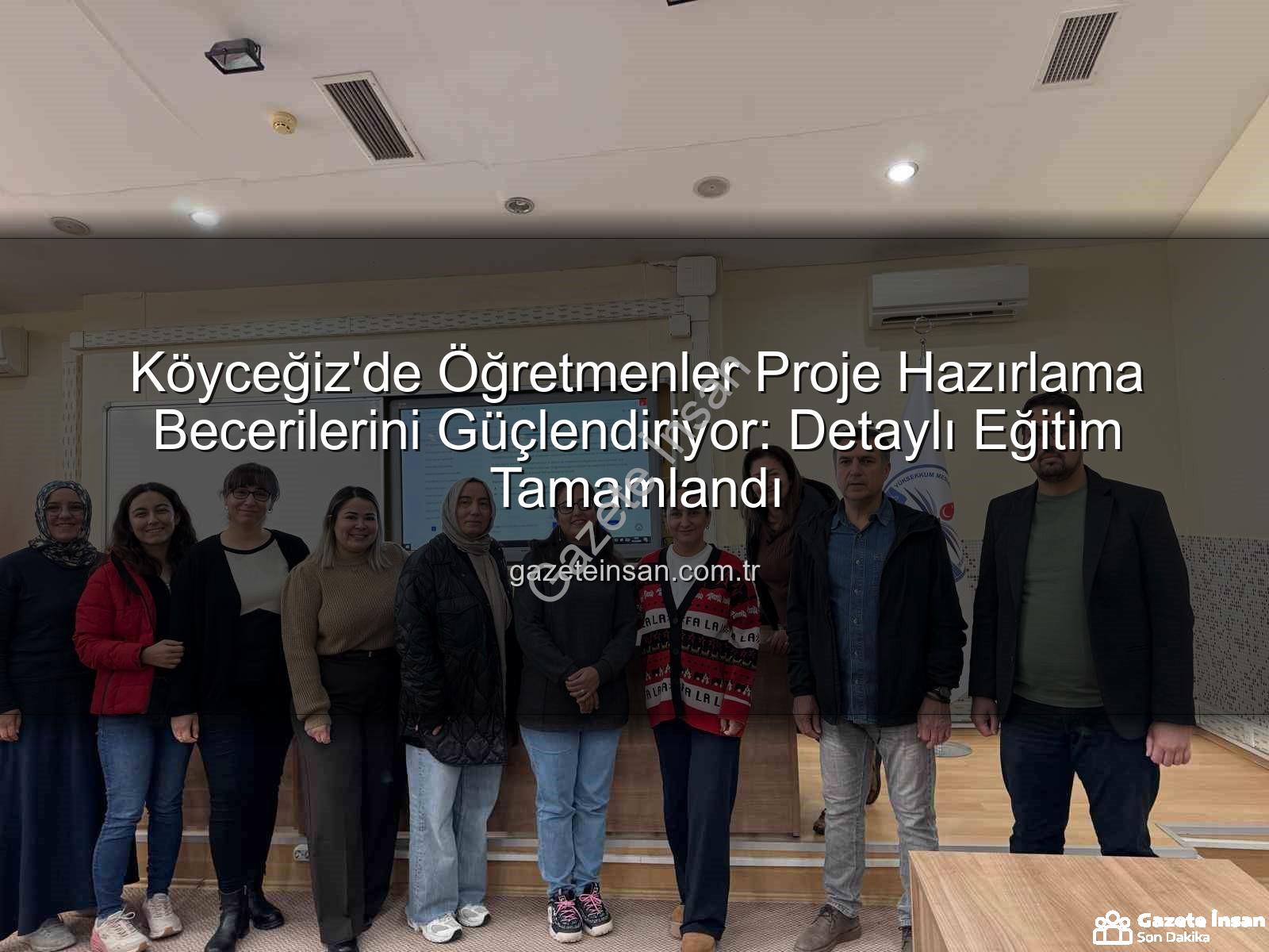 Proje Hazırlama Eğitimi - Köyceğiz'de Öğretmenler Proje Hazırlama Becerilerini Güçlendiriyor: Detaylı Eğitim Tamamlandı