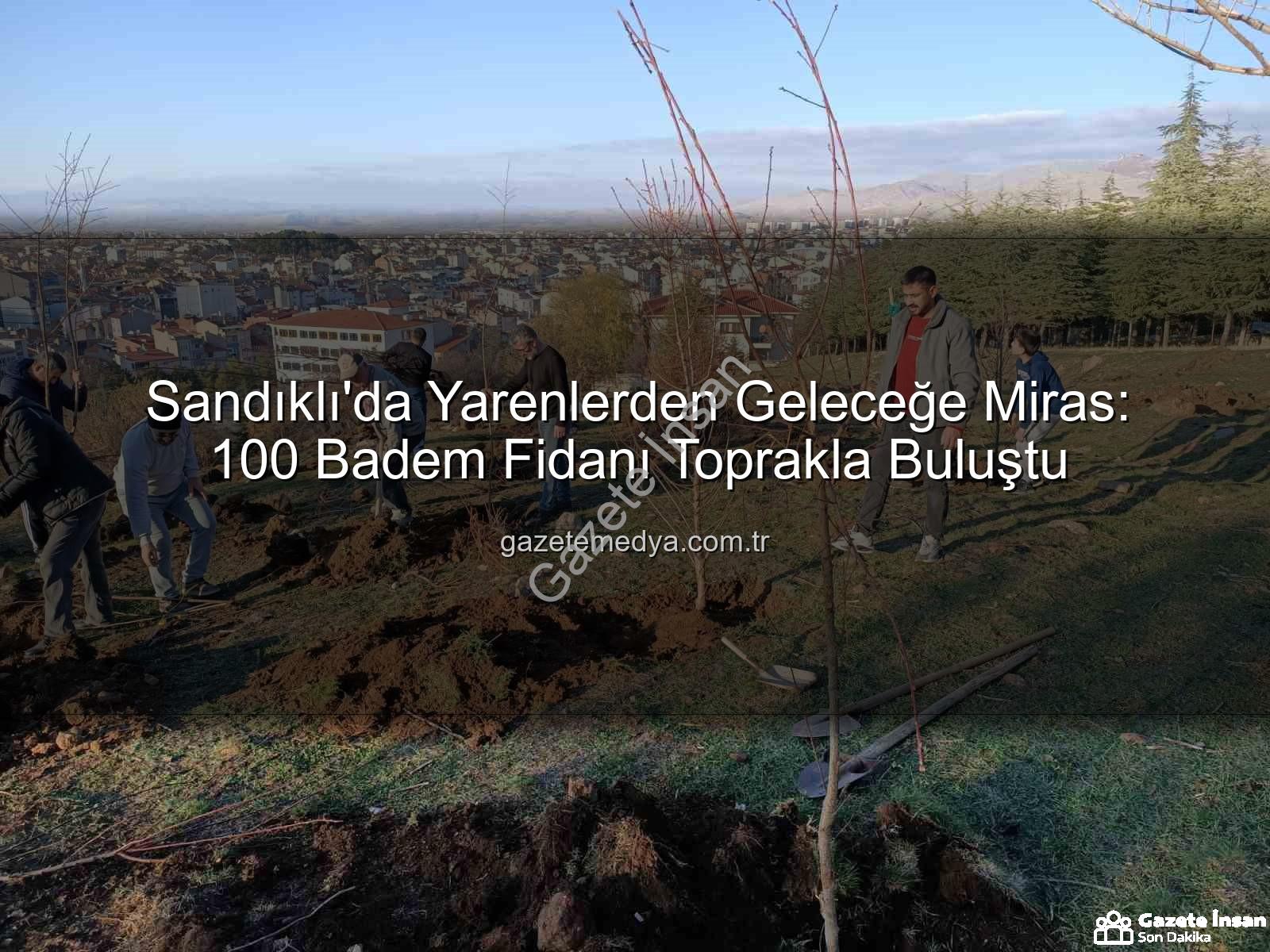 badem fidanı dikimi - Sandıklı'da Yarenler Toprakla Buluştu: 100 Badem Fidanı Doğaya Can Verdi