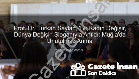 Prof. Dr. Türkan Saylan, ‘Bir Kadın Değişir, Dünya Değişir’ Sloganıyla Anıldı: Muğla’da Unutulmaz Anma