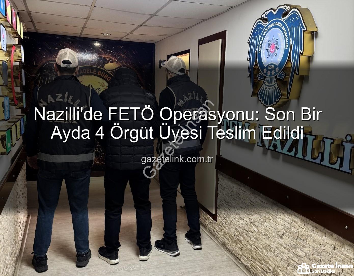 Nazilli FETÖ operasyonu - Nazilli'de Nefes Kesen Operasyon: FETÖ'den Aranan 4 Kişi Son 1 Ayda Yakalandı!