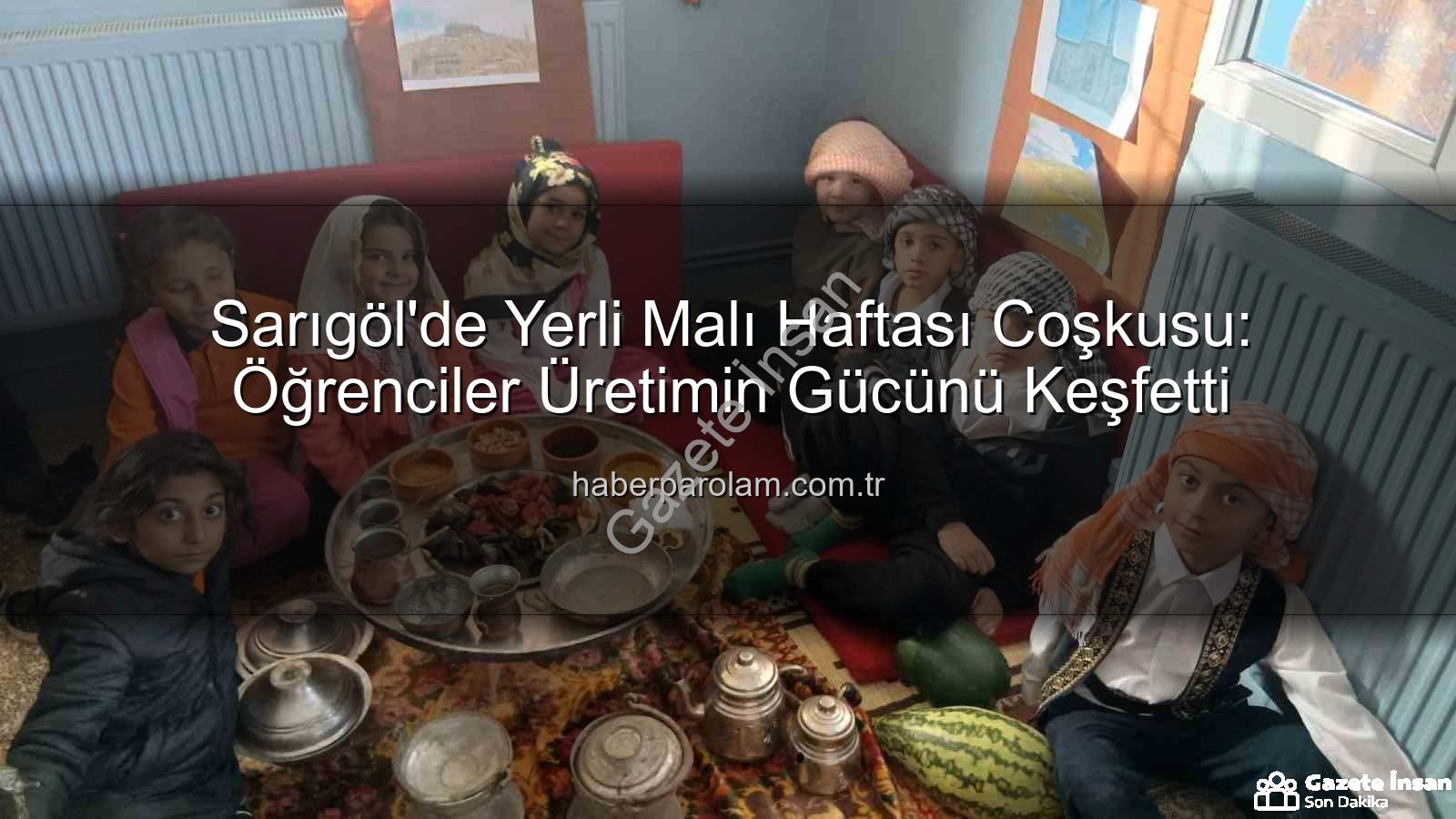 yerli malı haftası - Sarıgöl'de Yerli Malı Haftası Coşkusu: Geleceğin Tüketicileri Üretimle Buluştu