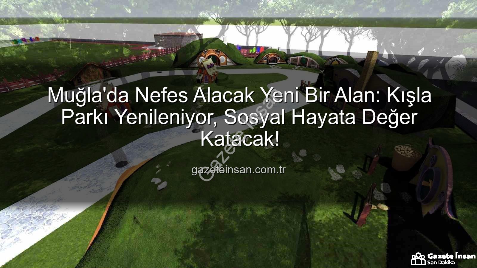 Kışla Parkı Yenileme - Muğla'da Nefes Alacak Yeni Bir Alan: Kışla Parkı Yenileniyor, Sosyal Hayata Değer Katacak!