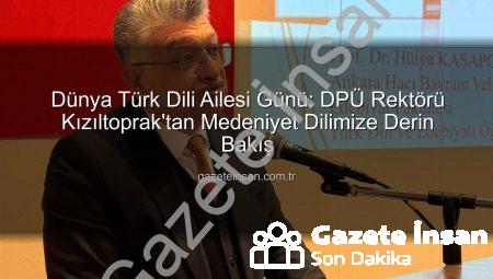 Dünya Türk Dili Ailesi Günü: DPÜ Rektörü Kızıltoprak’tan Medeniyet Dilimize Derin Bakış