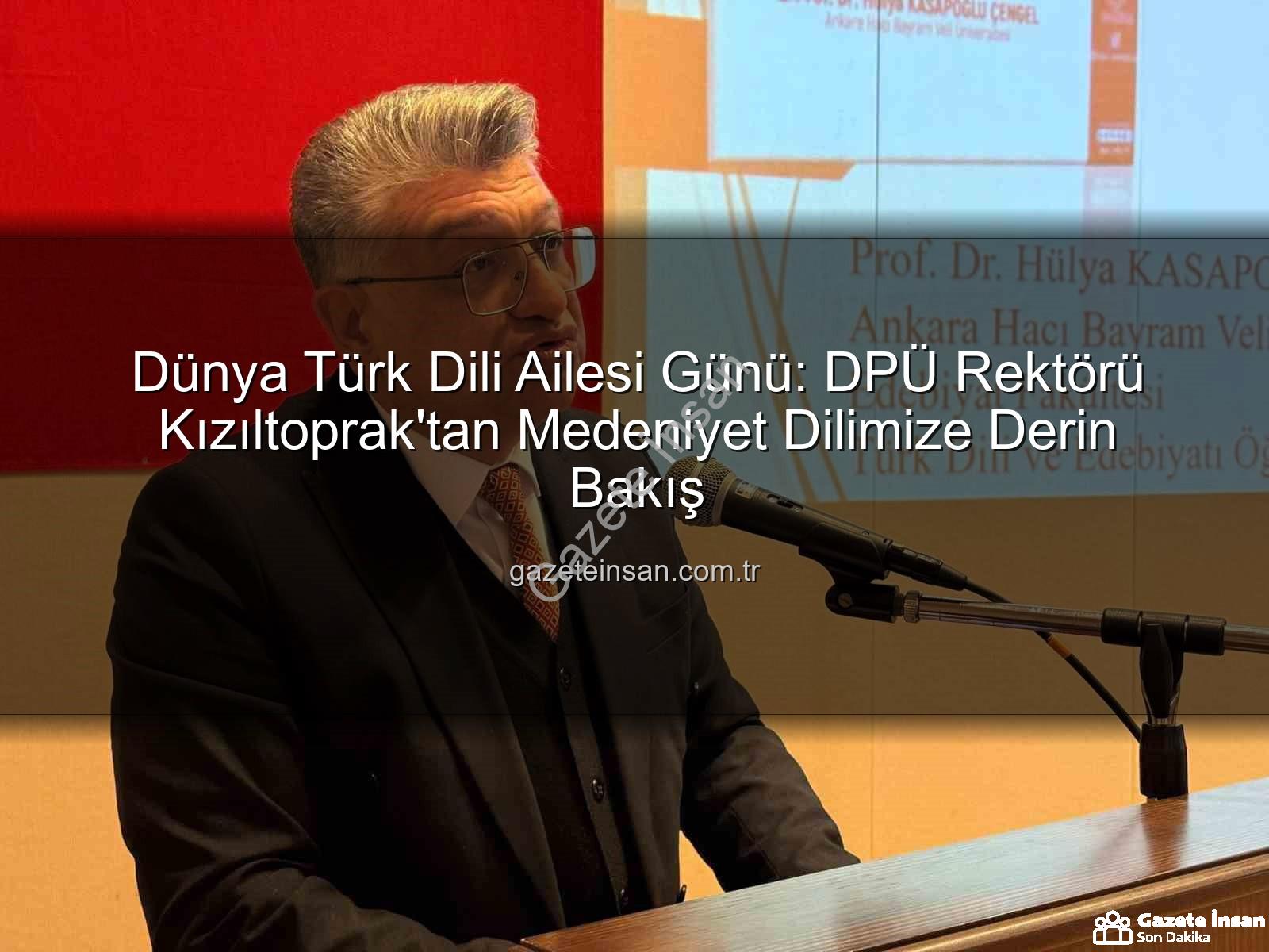 Türk Dili - Dünya Türk Dili Ailesi Günü: DPÜ Rektörü Kızıltoprak'tan Medeniyet Dilimize Derin Bakış