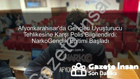 Afyonkarahisar’da Gençleri Uyuşturucu Tehlikesine Karşı Polis Bilgilendirdi: NarkoGençlik Eğitimi Başladı