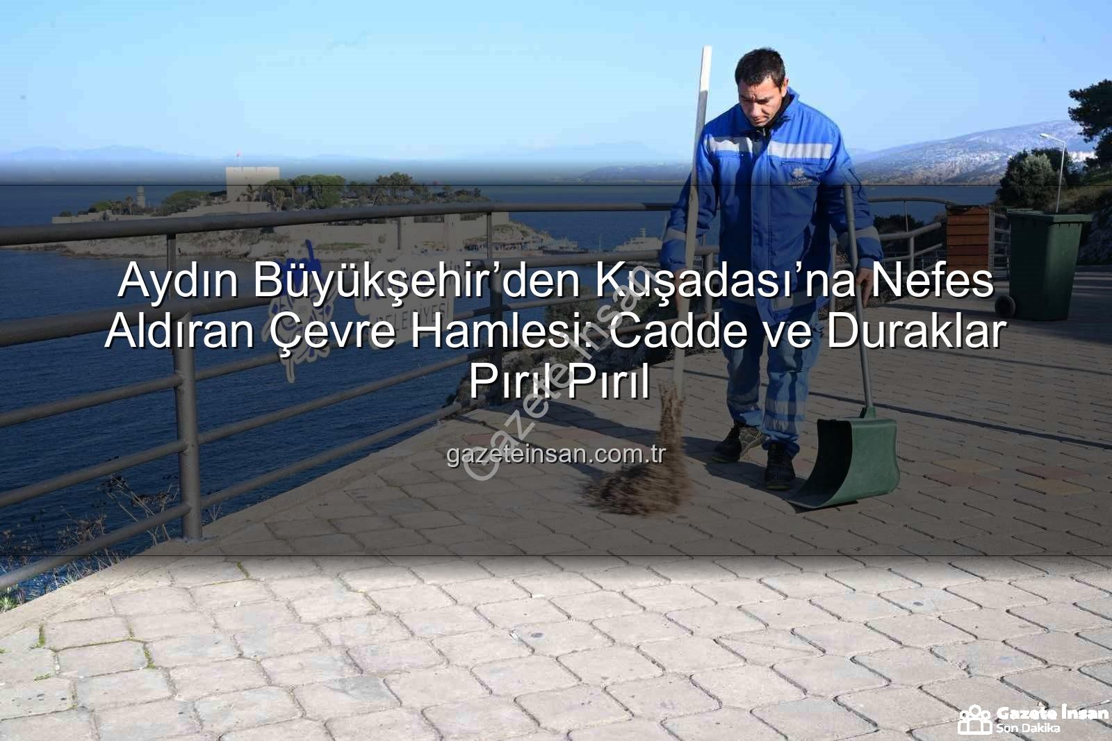 Kuşadası çevre temizliği - Aydın Büyükşehir’den Kuşadası’na Nefes Aldıran Çevre Hamlesi: Cadde ve Duraklar Pırıl Pırıl