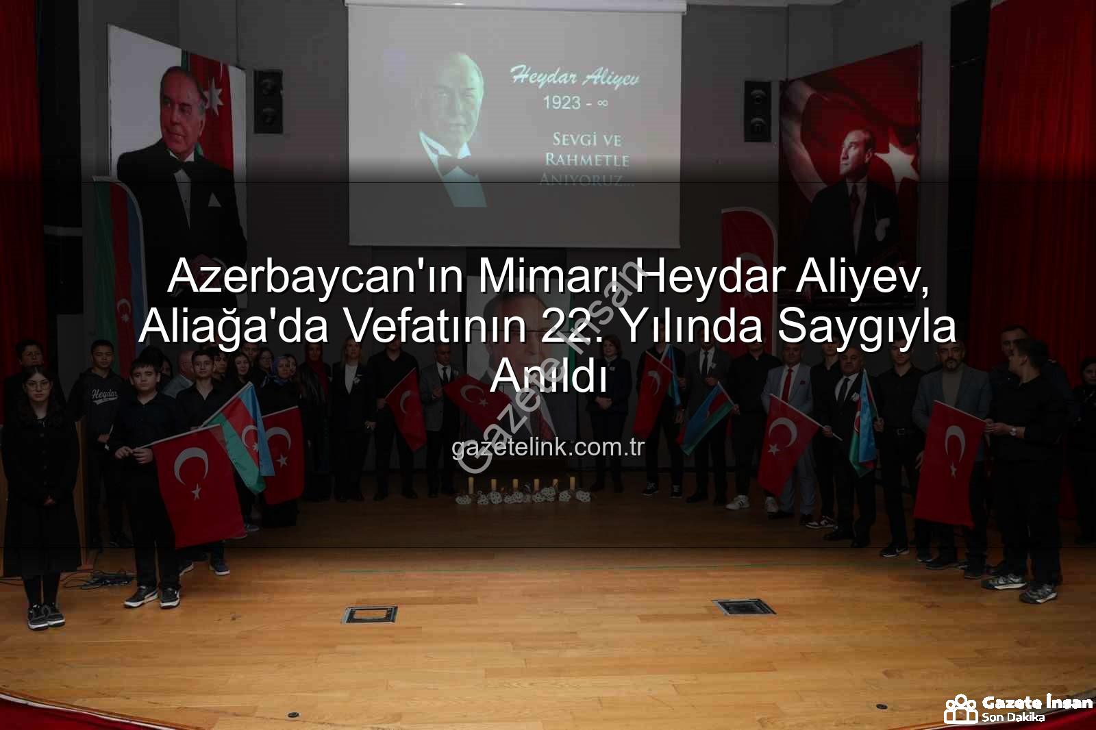 Heydar Aliyev Aliağa - Azerbaycan'ın Mimarı Heydar Aliyev, Aliağa'da Saygıyla Anıldı: "Tek Millet, İki Devlet" Vurgusu