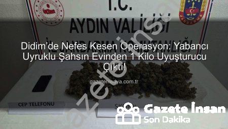 Didim’de Nefes Kesen Operasyon: Yabancı Uyruklu Şahsın Evinde 1 Kilo Uyuşturucu ve Cep Telefonu Ele Geçirildi!
