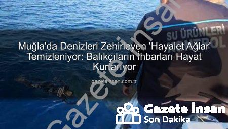 Muğla’da Denizleri Zehirleyen ‘Hayalet Ağlar’ Temizleniyor: Balıkçıların İhbarları Hayat Kurtarıyor
