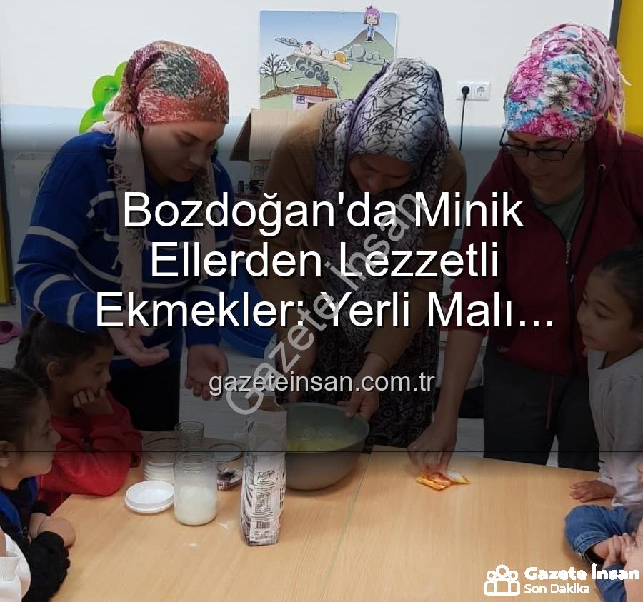 ekmek yapımı - Bozdoğan'da Minik Ellerden Lezzetli Ekmekler: Yerli Malı Haftası'nda Üretimin Önemi Keşfedildi