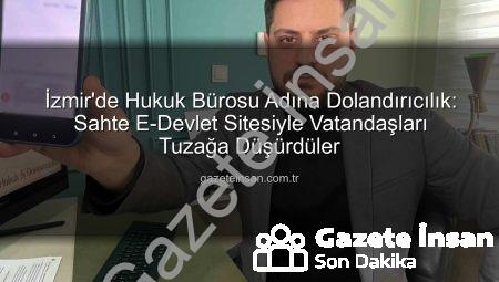 İzmir’de Hukuk Bürosu Adına Dolandırıcılık: Sahte E-Devlet Sitesiyle Vatandaşları Tuzağa Düşürdüler