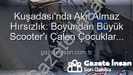Kuşadası’nda Akıl Almaz Hırsızlık: Boyundan Büyük Scooter’ı Çalan Çocuklar Kamerada!