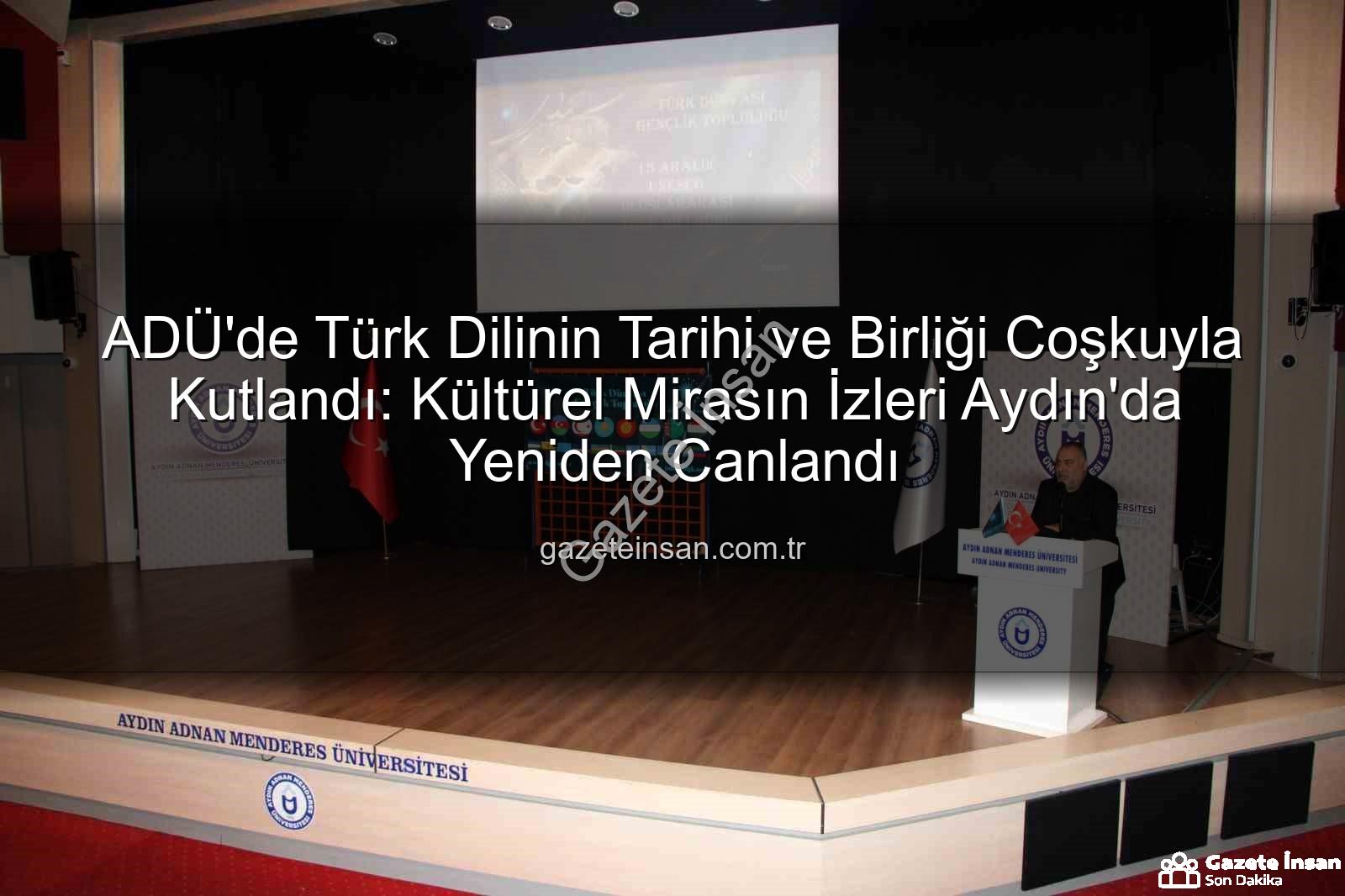 Türk Dilinin Tarihi - ADÜ'de Türk Dilinin Tarihi ve Birliği Coşkuyla Kutlandı: Kültürel Mirasın İzleri Aydın'da Yeniden Canlandı