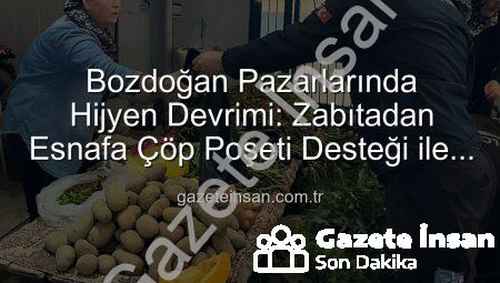 Bozdoğan Pazarlarında Hijyen Devrimi: Zabıtadan Esnafa Çöp Poşeti Desteği ile Temizlik Seferberliği