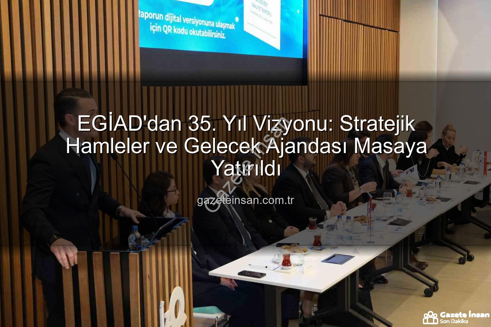 EGİAD 35. yıl - EGİAD'dan 35. Yıl Vizyonu: Stratejik Hamleler ve Gelecek Ajandası Masaya Yatırıldı