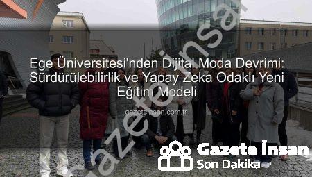 Ege Üniversitesi’nden Dijital Moda Devrimi: Sürdürülebilirlik ve Yapay Zeka Odaklı Yeni Eğitim Modeli