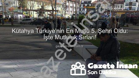 Kütahya Türkiye’nin En Mutlu 5. Şehri Oldu: İşte Mutluluk Sırları!