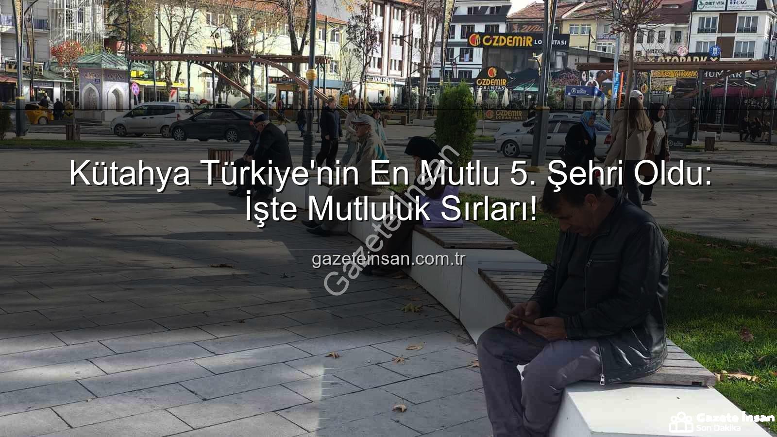 Kütahya Türkiye'nin En Mutlu 5. Şehri Oldu: İşte Mutluluk Sırları!