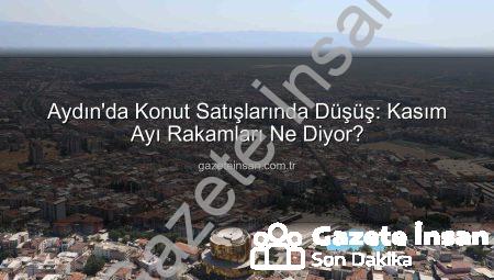 Aydın’da Konut Satışlarında Düşüş: Kasım Ayı Rakamları Ne Diyor?