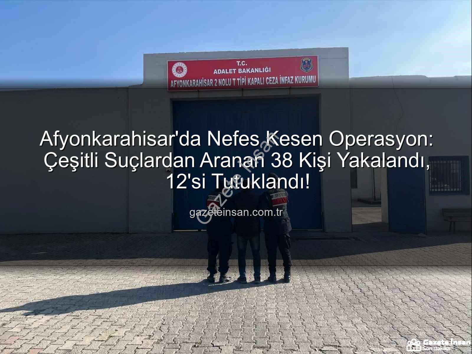 Afyonkarahisar aranan şahıslar - Afyonkarahisar'da Nefes Kesen Operasyon: Çeşitli Suçlardan Aranan 38 Kişi Yakalandı, 12'si Tutuklandı!