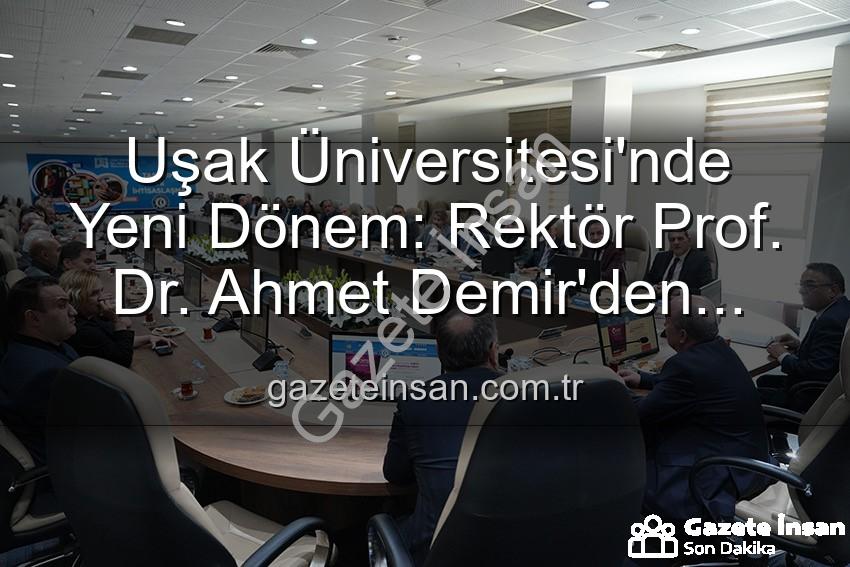 Ahmet Demir senato - Uşak Üniversitesi'nde Yeni Dönem: Rektör Prof. Dr. Ahmet Demir'den Senato Üyelerine Vizyon Mesajı