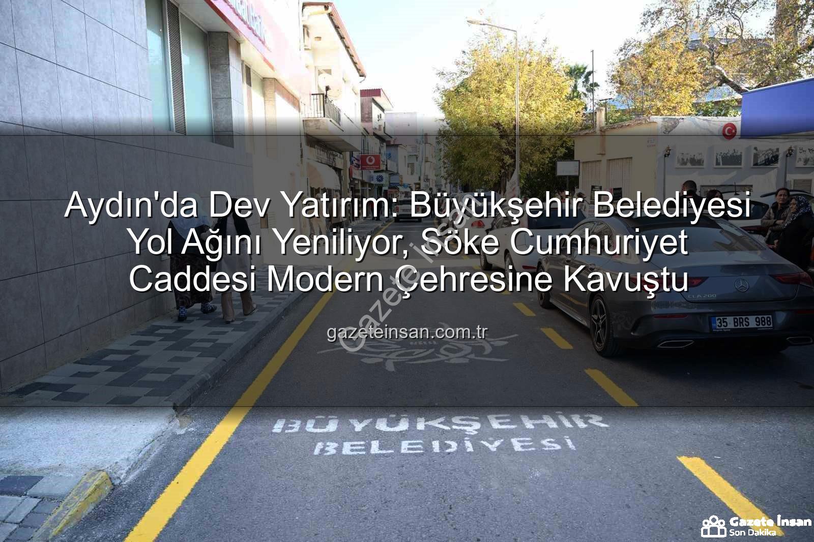 Aydın yol yapım - Aydın'da Dev Yatırım: Büyükşehir Belediyesi Yol Ağını Yeniliyor, Söke Cumhuriyet Caddesi Modern Çehresine Kavuştu