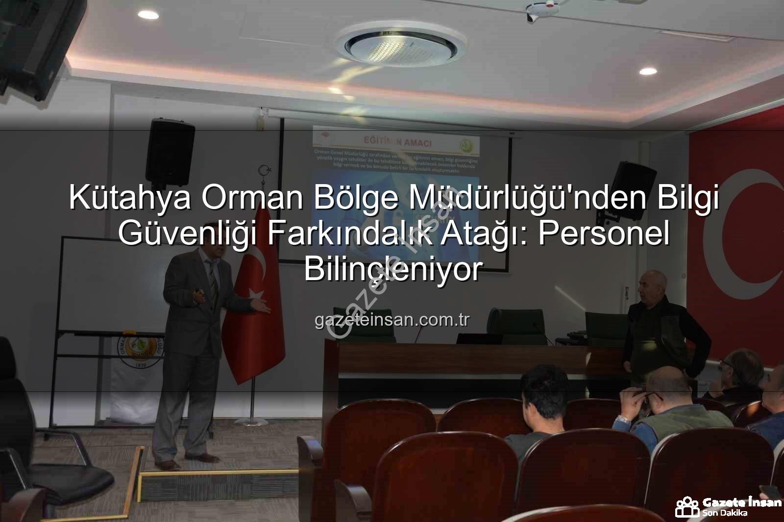 bilgi güvenliği farkındalık - Kütahya Orman Bölge Müdürlüğü'nden Bilgi Güvenliği Farkındalık Atağı: Personel Bilinçleniyor
