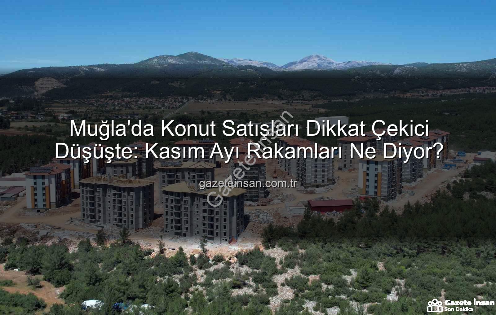 Muğla konut satışları - Muğla'da Konut Satışları Dikkat Çekici Düşüşte: Kasım Ayı Rakamları Ne Diyor?