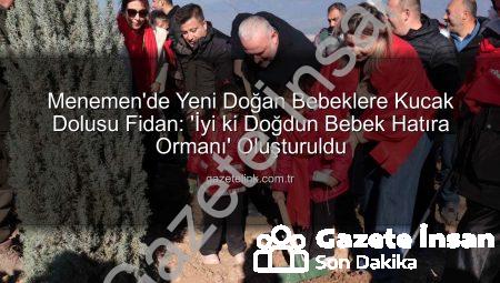 Menemen’de Yeni Doğan Bebekler İçin Binlerce Fidan Toprakla Buluştu: ‘İyi ki Doğdun Bebek Hatıra Ormanı’ Yeşeriyor
