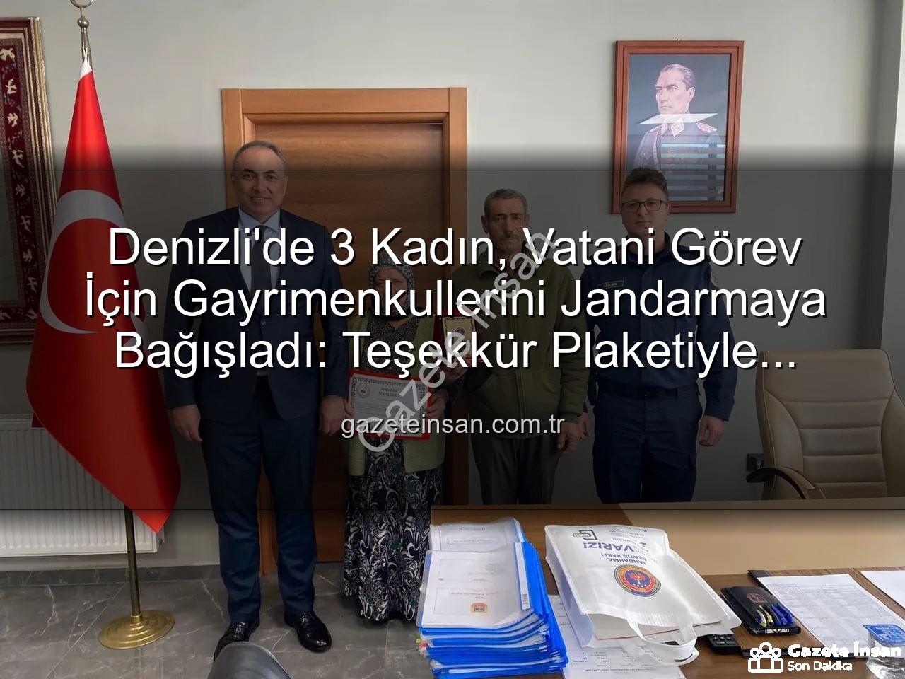 Jandarmaya gayrimenkul bağışı - Denizli'de 3 Kadın, Vatani Görev İçin Gayrimenkullerini Jandarmaya Bağışladı: Teşekkür Plaketiyle Taçlandı