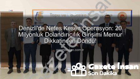 Denizli’de Nefes Kesen Operasyon: 20 Milyonluk Dolandırıcılık Girişimi Memur Dikkatinden Döndü!