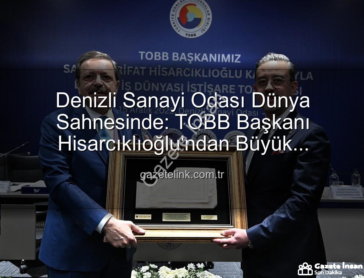 Denizli Sanayi Odası - Denizli Sanayi Odası'ndan Büyük Başarı: TOBB Başkanı Hisarcıklıoğlu Duyurdu, Dünya İlk Üçe Girdi!