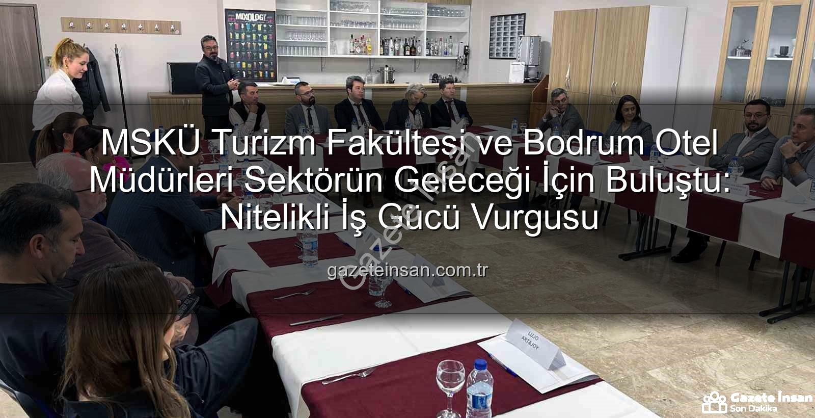 turizm sektörü iş birliği - MSKÜ Turizm Fakültesi ve Bodrum Otel Müdürleri Sektörün Geleceği İçin Buluştu: Nitelikli İş Gücü Vurgusu