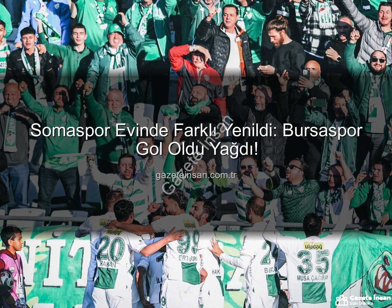 Somaspor Bursaspor - Somaspor Evinde Farklı Yenildi: Bursaspor Gol Oldu Yağdı!